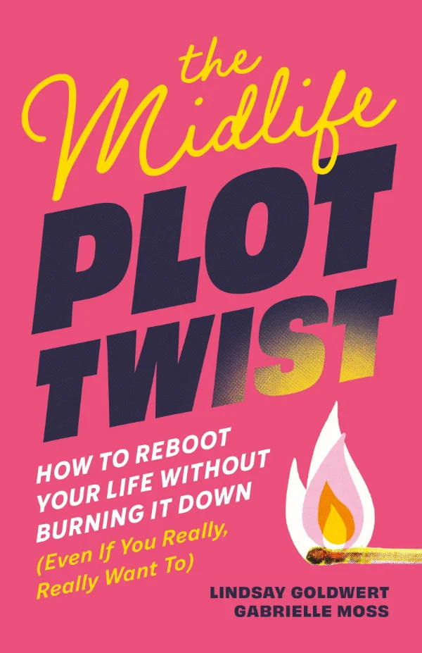 Cover of The Midlife Plot Twist by Lindsay Goldwert and Gabrielle Moss
